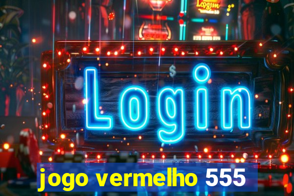 jogo vermelho 555